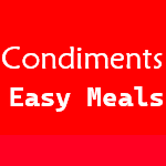 Easy Meals & Condiments